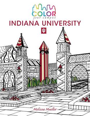 Color Your Campus-Indiana University: An Adult Coloring Book
