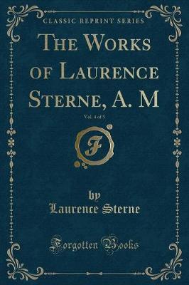 The Works of Laurence Sterne, A. M, Vol. 4 of 5 (Classic Reprint)