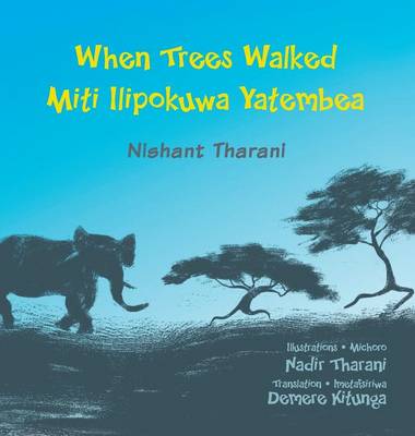 When Trees Walked Miti Ilipokuwa Yatembea: bilingual English and Swahili