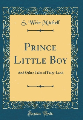 Prince Little Boy: And Other Tales of Fairy-Land (Classic Reprint)