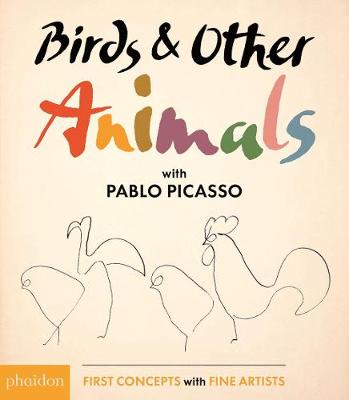 Birds & Other Animals: with Pablo Picasso: First Concepts with Fine Artists series