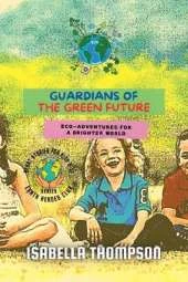 Guardians of the Green Future: Eco-Adventures for a Brighter World