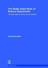 The Really Useful Book of Science Experiments: 100 easy ideas for primary school teachers