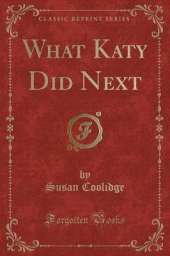 What Katy Did Next (Classic Reprint)