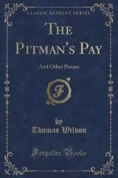 The Pitman's Pay: And Other Poems (Classic Reprint)