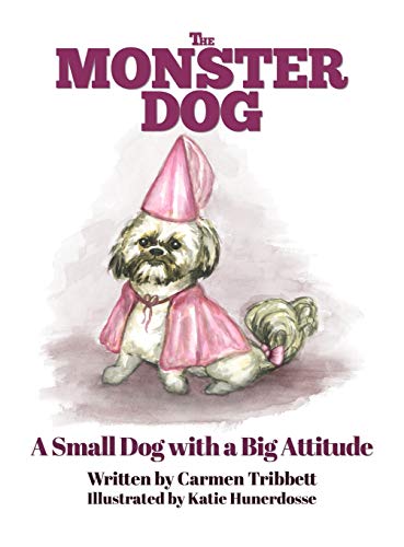 The Monster Dog: A Small Dog with a Big Attitude