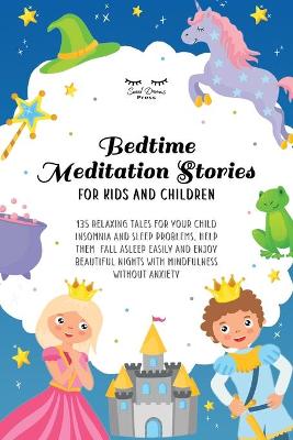 Bedtime Meditation Stories for Kids and Children: 135 Relaxing Tales for Your Child Insomnia & Sleep Problems, Help Them Fall Asleep Easily and Enjoy Beautiful Nights With Mindfulness Without Anxiety
