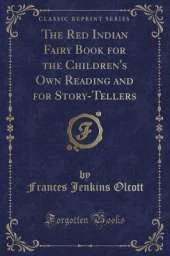 The Red Indian Fairy Book for the Children's Own Reading and for Story-Tellers (Classic Reprint)