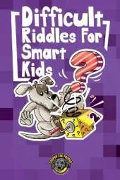Difficult Riddles for Smart Kids: 300+ More Difficult Riddles and Brain Teasers Your Family Will Love (Vol 2)