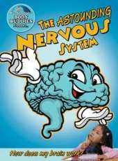The Astounding Nervous System: How Does My Brain Work?