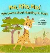 No, Kito, No!: Kito Learns About Handling His Fears