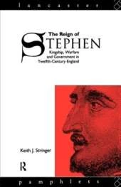 The Reign of Stephen: Kingship, Warfare and Government in Twelfth-Century England