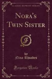 Nora's Twin Sister (Classic Reprint)