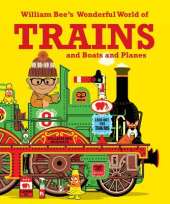 William Bee's Wonderful World of Trains, Boats and Planes