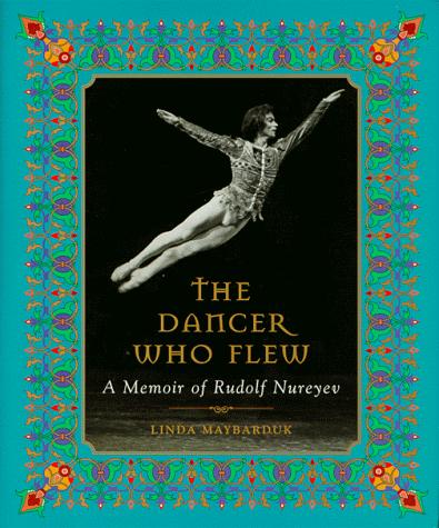 The Dancer Who Flew: A Memoir of Rudolf Nureyev