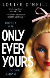 Only Ever Yours YA edition: the bestselling first novel by Louise O'Neill, author of Asking For It