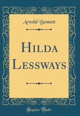 Hilda Lessways (Classic Reprint)