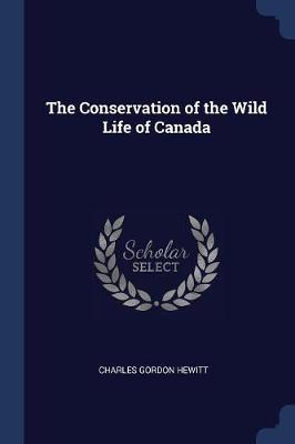 The Conservation of the Wild Life of Canada
