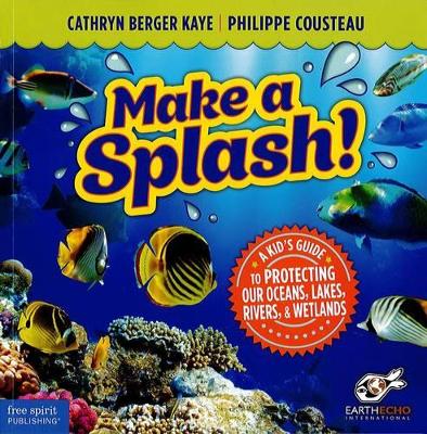 Make a Splash!: A Kids Guide to Protecting Our Oceans Lakes Rivers & Wetlands