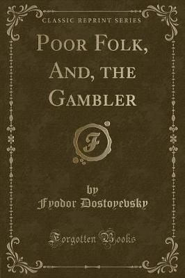 Poor Folk, And, the Gambler (Classic Reprint)