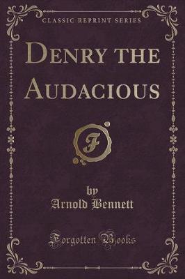 Denry the Audacious (Classic Reprint)
