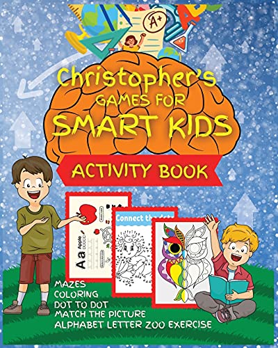 Christopher's Games for SMART KIDS: Activity Book for Children, 101 games for KIDS, Ages 4-8, Easy, Large Format, Picture Matching with Words, Mazes, Drawing with Dot Instructions, and lots more. Great Gift for Boys & Girls.