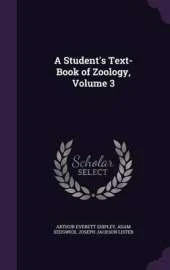 A Student's Text-Book of Zoology, Volume 3