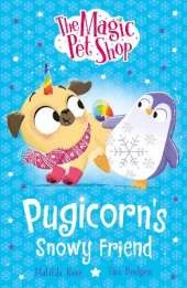 The Magic Pet Shop Stories: Pugicorn's Snowy Friend: Book three in a new chapter book series