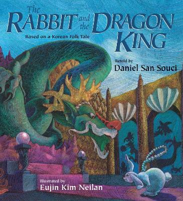 The Rabbit and the Dragon King: Based on a Korean Folk Tale