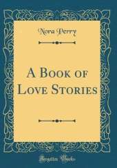 A Book of Love Stories (Classic Reprint)
