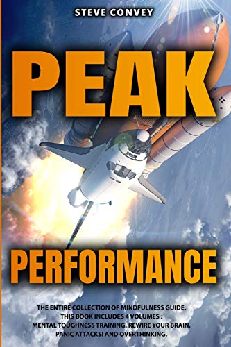 Peak Performance: A Powerful Guide to Boost Your Mind Control and Reach Complete Mindfulness with Cognitive Behavioral Therapy. This Bundle Includes 4 Volumes: Mental Toughness Training, Rewire Your Brain, Panic Attacks!, Overthinking.