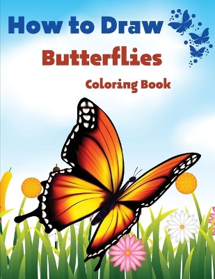 How To Draw Butterflies Coloring Book: Drawing Butterflies - Amazing Activity Book For Kids And Beginners