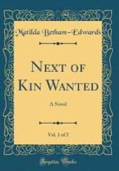 Next of Kin Wanted, Vol. 1 of 2: A Novel (Classic Reprint)