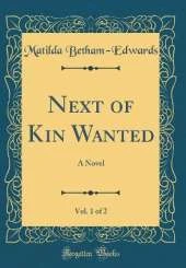 Next of Kin Wanted, Vol. 1 of 2: A Novel (Classic Reprint)