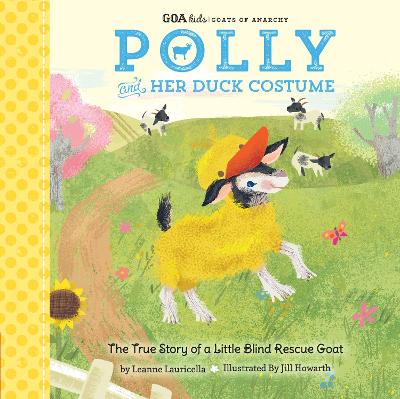 GOA Kids - Goats of Anarchy: Polly and Her Duck Costume: + The true story of a little blind rescue goat