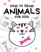 How To Draw Animals For Kids: Ages 4-10 In Simple Steps Learn To Draw Step By Step