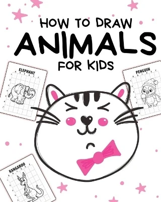 How To Draw Animals For Kids: Ages 4-10 In Simple Steps Learn To Draw Step By Step