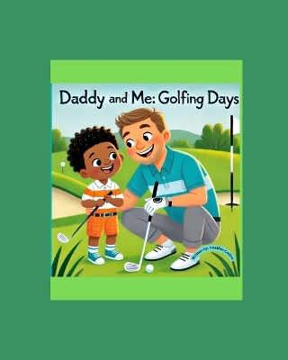Daddy and Me: Golfing Days