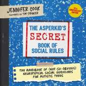 The Asperkid's (Secret) Book of Social Rules, 10th Anniversary Edition: The Handbook of (Not-So-Obvious) Neurotypical Social Guidelines for Autistic Teens