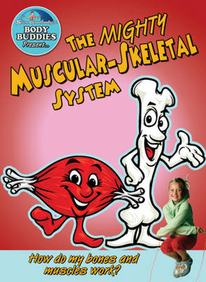 Mighty Muscular-Skeletal System: How Do My Bones and Muscles Work?