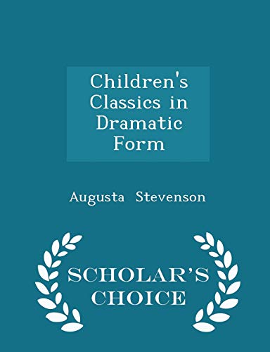 Children's Classics in Dramatic Form - Scholar's Choice Edition