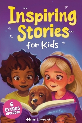 Inspiring Stories for Kids: Empowering Tales to Spark Self-Confidence, Catalyze Courage and Promote Perseverance for Brilliant Boys and Girls