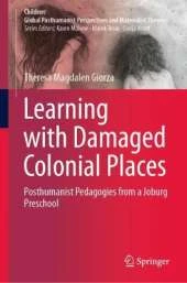 Learning with Damaged Colonial Places: Posthumanist Pedagogies from a Joburg Preschool