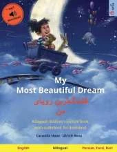 My Most Beautiful Dream - قشنگ]ترین رویای من (English - Persian, Farsi, Dari): Bilingual children's picture book, with audiobook for download