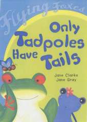 Only Tadpoles Have Tails