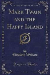 Mark Twain and the Happy Island (Classic Reprint)