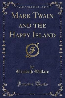 Mark Twain and the Happy Island (Classic Reprint)