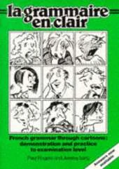 Grammaire en Clair: French Grammar Through Cartoons : Demonstration and Practice to Examination Level