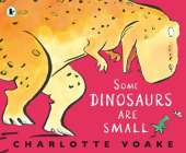 Some Dinosaurs Are Small: An opposites picture book for little ones aged 3+ learning about size, filled with read-aloud fun
