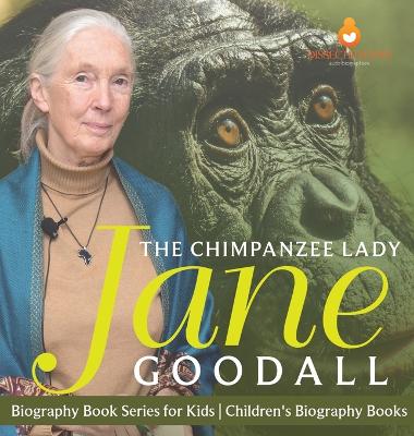 The Chimpanzee Lady Jane Goodall - Biography Book Series for Kids Children's Biography Books